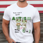 You Cant Spell Autism Without U And I Frog Shirt