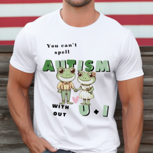 You Cant Spell Autism Without U And I Frog Shirt