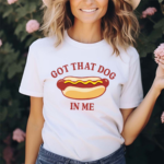 Got That Dog In Me Hot Dog 2024 Shirt