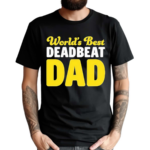 Worlds Best Deadbeat Dad Shirt