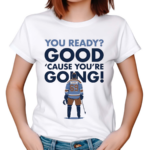 You Ready Good Cause You’re Going Hockey Player Shirt