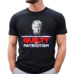 GUILTY OF PATRIOTISM SHIRT