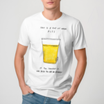 This Is A Cup Of Warm Piss If You Thought It Was Been You Are An Alcoholic Shirt