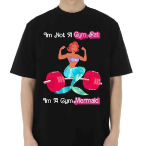 Im Not A Gym Rat Im A Gym Mermaid Shirt