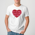 Nude Project Im So Hot Even Life Gets Hard Shirt