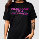 Lil Aaron X Hazheart Thank God Im A Celebrity Shirt