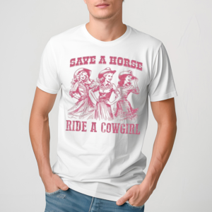 Save A Horse Ride A Cowgirl Shirt