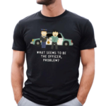 What Seems To Be The Officer Problem Shirt