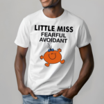 Little Miss Fearful Avoidant Shirt