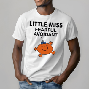 Little Miss Fearful Avoidant Shirt