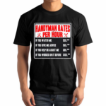 Handyman Rates Per Hour If You Watch Me Shirt