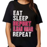 Eat Sleep Deport Ilhan Omar Repeat Shirt