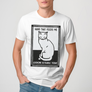 Cat Hand That Feeds Me Looking Biteable Today Shirt