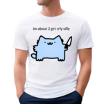 Sillynubcat Im About 2 Get Rrly Silly Shirt