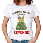 Quitting My Job To Focus On Revenge Shirt