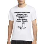 I Shot Down Houthi Drones And Missiles In The Red Sea And All I Got Was A Cookie Shirt