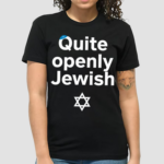 Quite Openly Jewish Shirt