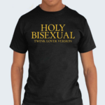 Holy Bisexual Twink Lover Version New Shirt