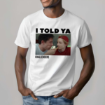 I Told Ya Challengers Shirt