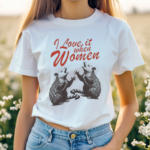 Opossum I Love It When Women Shirt