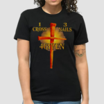 One Cross Three Nails Four Given Shirt