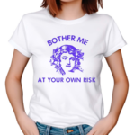 Bother Me At Your Own Risk Shirt