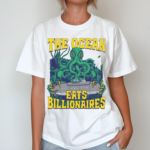 Octopus The Ocean Eats Billionaires Shirt