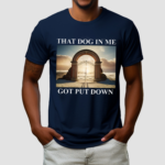 Dog in Me Got Put Down Shirt