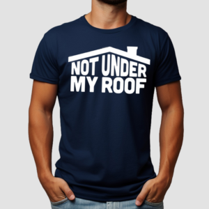 Middleclassfancy Not Under My Roof Shirt