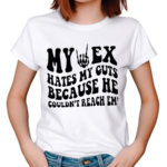 My Ex Hates My Guts Because He Couldn’t Reach Them Shirt