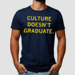 Culture Doesnt Graduate Shirt