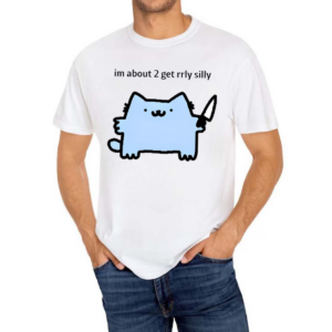 Sillynubcat Im About 2 Get Rrly Silly Shirt