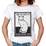 Cat Hand That Feeds Me Looking Biteable Today Shirt