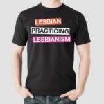 Lesbian Practicing Lesbianism Shirt