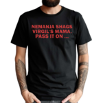 Nemanja Shags Virgils Mama Pass It On 2024 Shirt