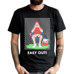 Easy Out Shirt