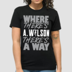 Where Theres A Wilson Theres A Way Shirt