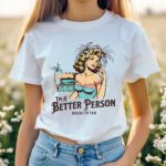 Women I Am A Better Person When I Am Tan Shirt