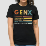 Gen X Exhausted Caffeinated Nostalgic Meme Arcgivist Mixtape Curator Shirt