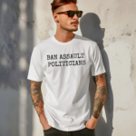 Ban Assault Politicians Shirt