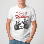 Opossum I Love It When Women Shirt