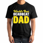 Worlds Best Deadbeat Dad Shirt