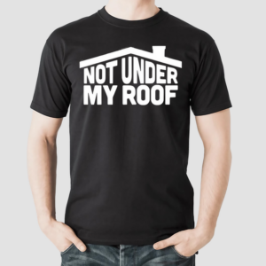 Middleclassfancy Not Under My Roof Shirt