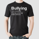 Bullying Verb The Only Action That Builds Character Shirt