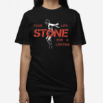 Fear Life Stone For A Lifetime Shirt