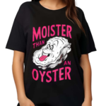 Inappropriate Shellfish Moister Than An Oyster Shirt