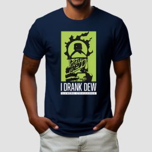 I Drank Dew Gaming Challenge Shirt