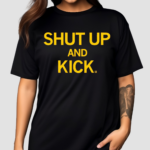 Shut Up and Kick Shirt