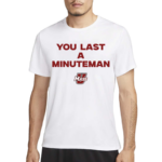 You Last A Minuteman Umass 2024 Shirt