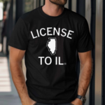License to IL Shirt